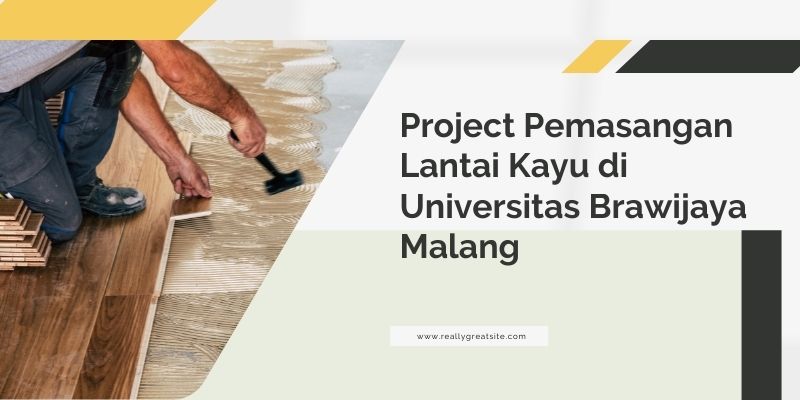 Project Pemasangan Lantai Kayu di Universitas Brawijaya Malang