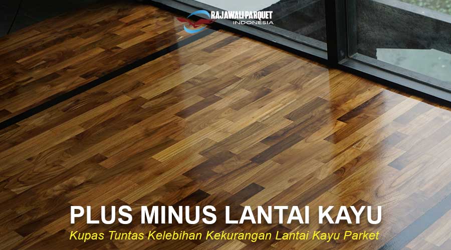 Kelebihan kekurangan Lantai Kayu parket