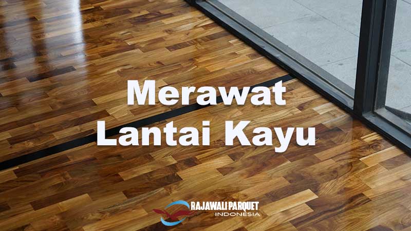 cara merawat lantai kayu parket