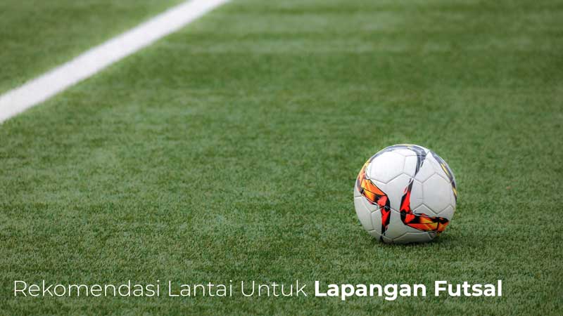 Rekomendasi Lantai Untuk Lapangan Futsal