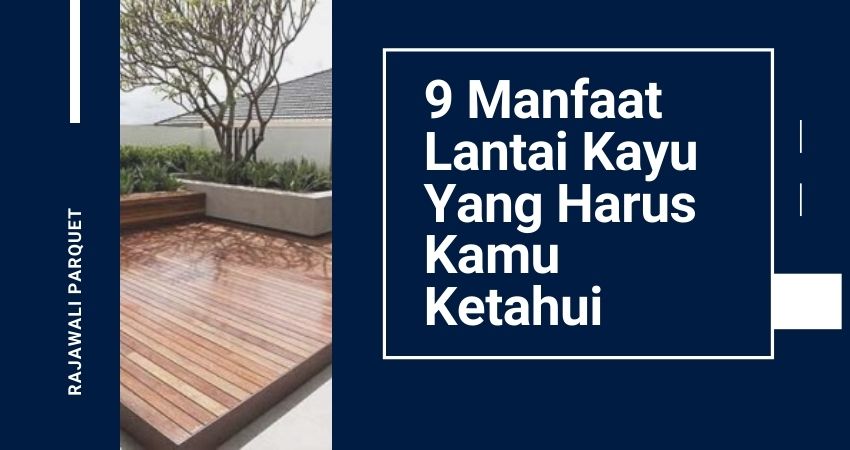 9 manfaat lantai kayu yang harus kamu ketahui