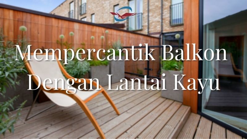 Mempercantik Balkon Dengan Lantai Kayu