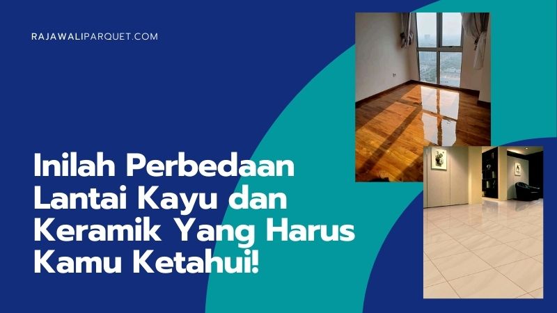 inilah perbedaan lantai kayu dan keramik