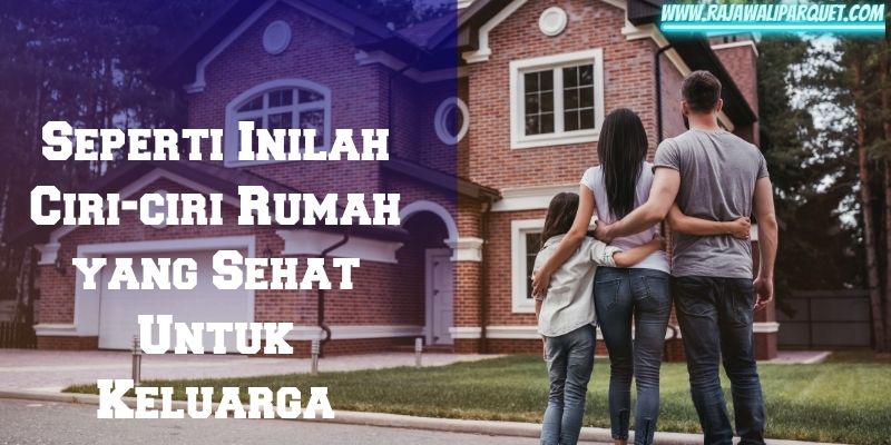 Seperti Inilah Ciri-ciri Rumah ySehat Untuk Keluarga