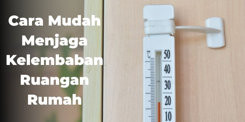 Cara Mudah Menjaga Kelembaban Ruangan Rumah