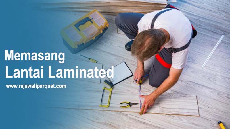 Cara memasang lantai laminated Flooring