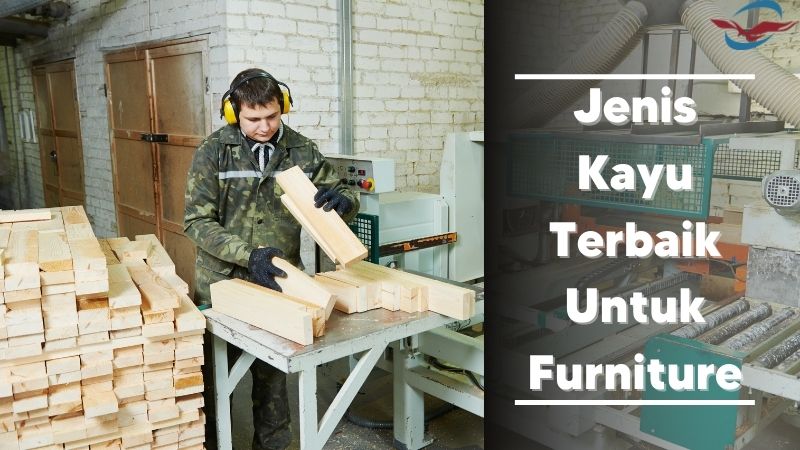 Jenis Kayu Terbaik Untuk Furniture