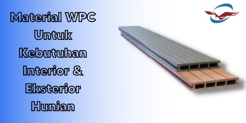 Material WPC Untuk Kebutuhan Interior & Eksterior Hunian