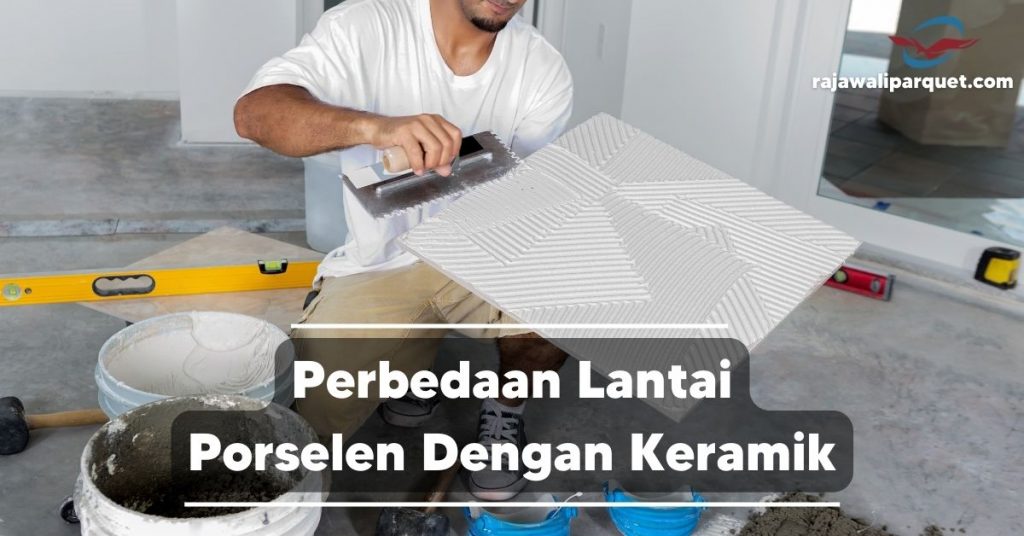 perbandingan lantai porselen dengan keramik