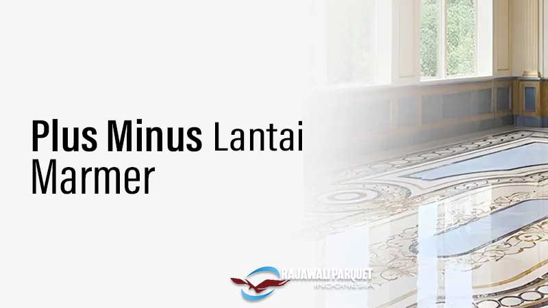 kelebihan kekurangan lantai marmer 1