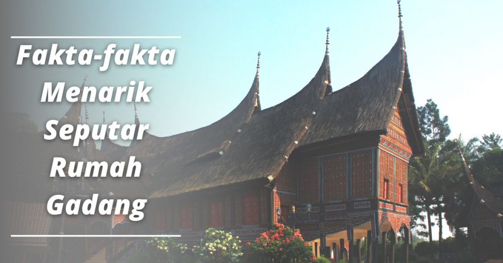 Fakta-fakta Menarik Seputar Rumah Gadang