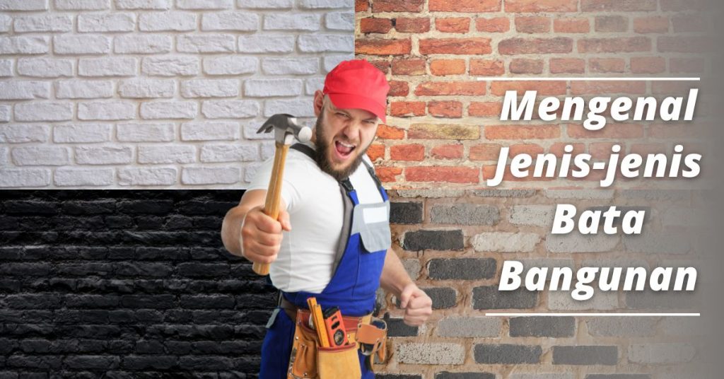 Mengenal Jenis-jenis Bata Bangunan