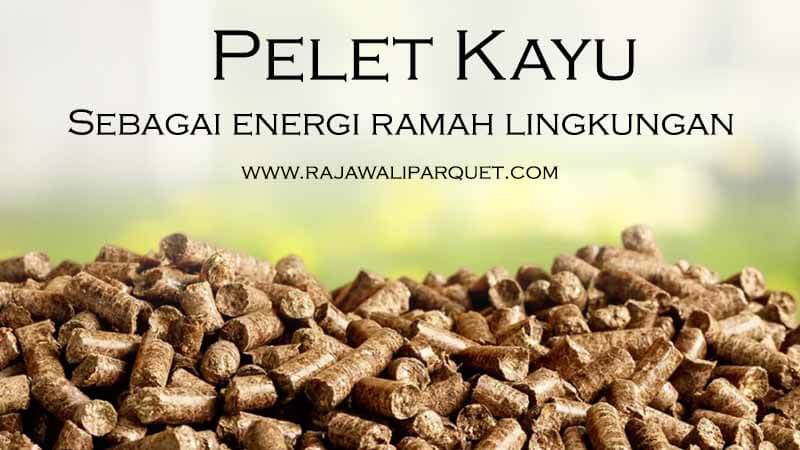 mengenal pelet kayu dan fungsinya