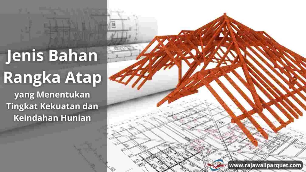 Jenis Bahan Rangka Atap
