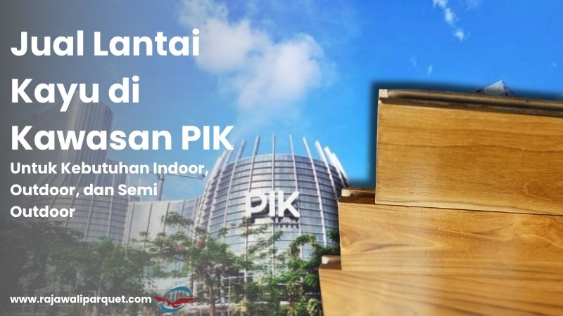 Jual Lantai Kayu di Kawasan PIK