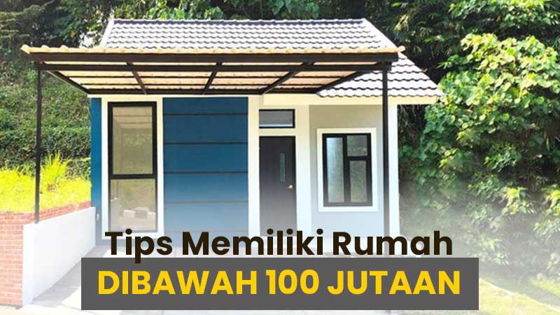 Tips rumah dibawah 100 jutaan